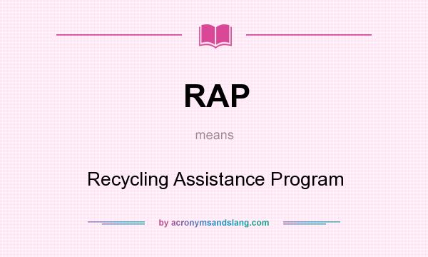 What does RAP mean? It stands for Recycling Assistance Program