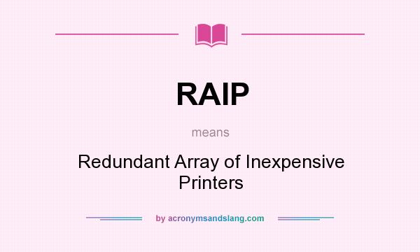 What does RAIP mean? It stands for Redundant Array of Inexpensive Printers