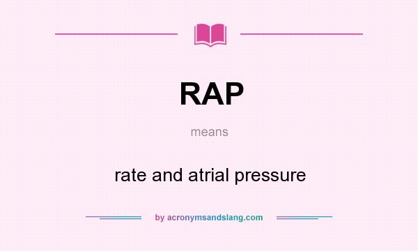 What does RAP mean? It stands for rate and atrial pressure
