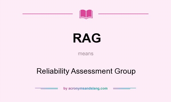 What does RAG mean? It stands for Reliability Assessment Group