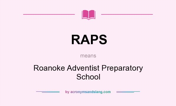 What does RAPS mean? It stands for Roanoke Adventist Preparatory School