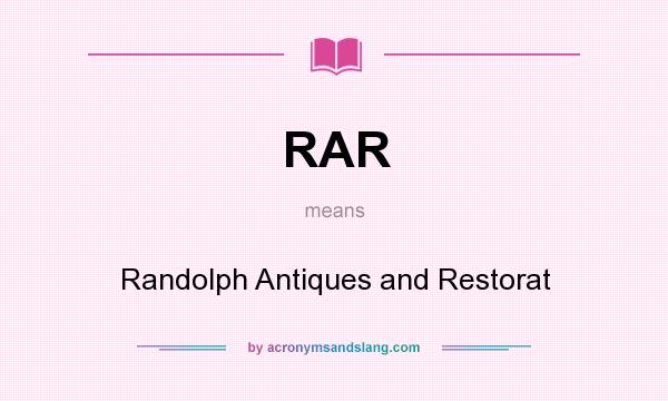 What does RAR mean? It stands for Randolph Antiques and Restorat