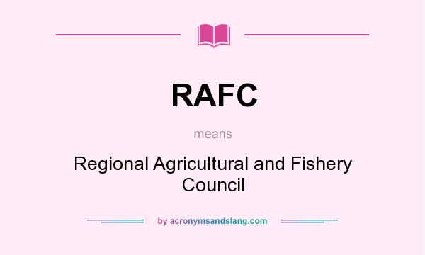 What does RAFC mean? It stands for Regional Agricultural and Fishery Council