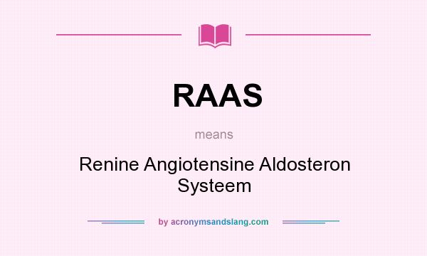 What does RAAS mean? It stands for Renine Angiotensine Aldosteron Systeem