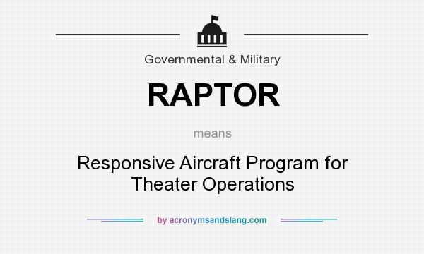 What does RAPTOR mean? It stands for Responsive Aircraft Program for Theater Operations