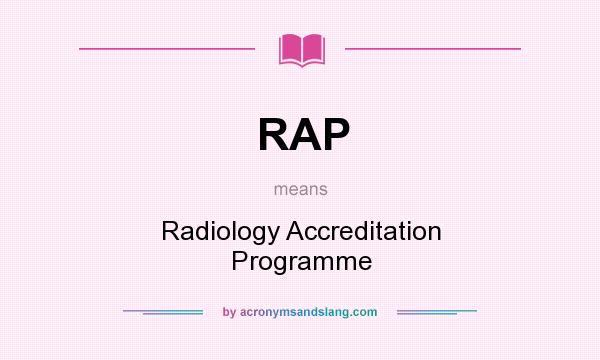 What does RAP mean? It stands for Radiology Accreditation Programme