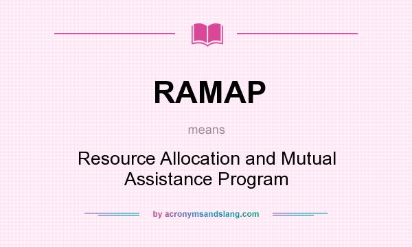 What does RAMAP mean? It stands for Resource Allocation and Mutual Assistance Program