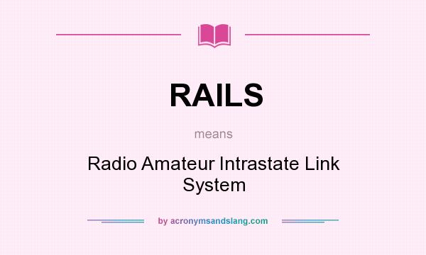 What does RAILS mean? It stands for Radio Amateur Intrastate Link System