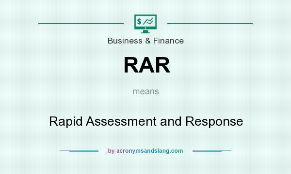 What does RAR mean? It stands for Rapid Assessment and Response