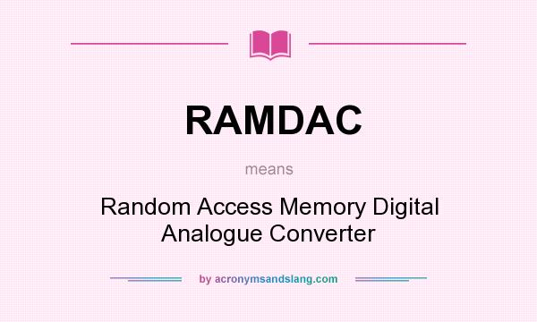 What does RAMDAC mean? It stands for Random Access Memory Digital Analogue Converter