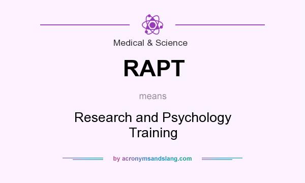 What does RAPT mean? It stands for Research and Psychology Training