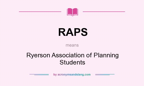 What does RAPS mean? It stands for Ryerson Association of Planning Students