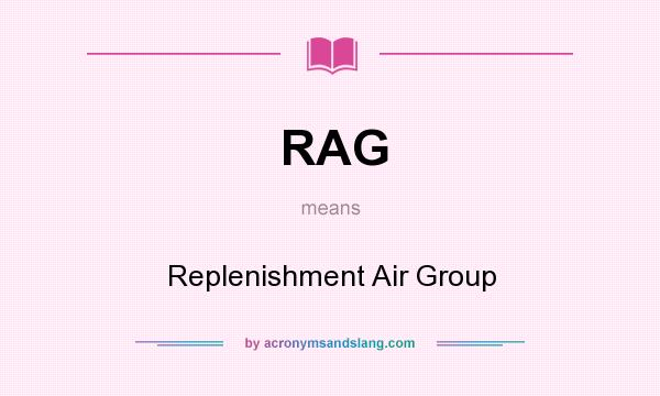 What does RAG mean? It stands for Replenishment Air Group