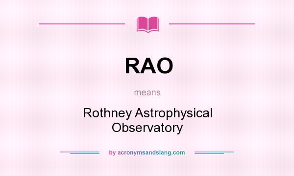 What does RAO mean? It stands for Rothney Astrophysical Observatory