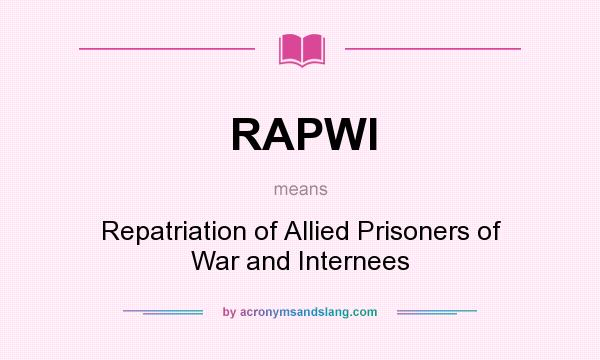 What does RAPWI mean? It stands for Repatriation of Allied Prisoners of War and Internees