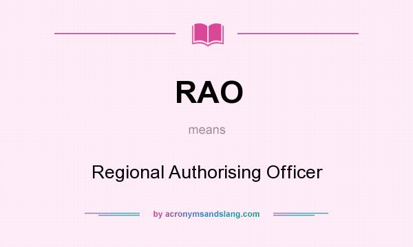 What does RAO mean? It stands for Regional Authorising Officer