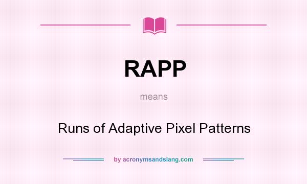 What does RAPP mean? It stands for Runs of Adaptive Pixel Patterns