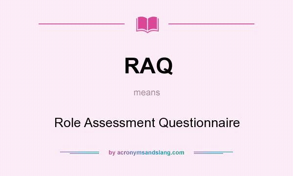 What does RAQ mean? It stands for Role Assessment Questionnaire