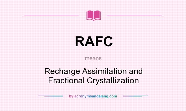 What does RAFC mean? It stands for Recharge Assimilation and Fractional Crystallization