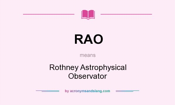 What does RAO mean? It stands for Rothney Astrophysical Observator