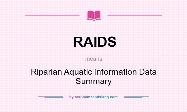 What does RAIDS mean? It stands for Riparian Aquatic Information Data Summary