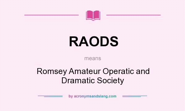What does RAODS mean? It stands for Romsey Amateur Operatic and Dramatic Society