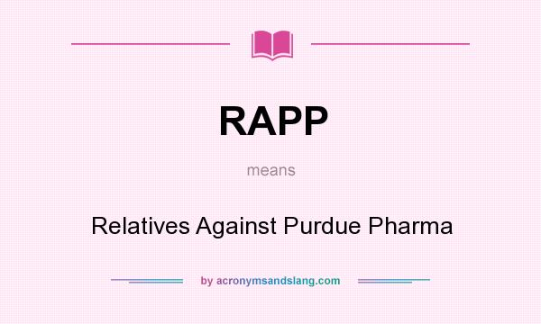 What does RAPP mean? It stands for Relatives Against Purdue Pharma