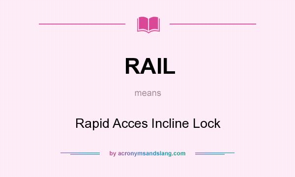 What does RAIL mean? It stands for Rapid Acces Incline Lock