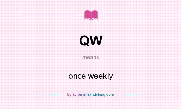 What does QW mean? It stands for once weekly