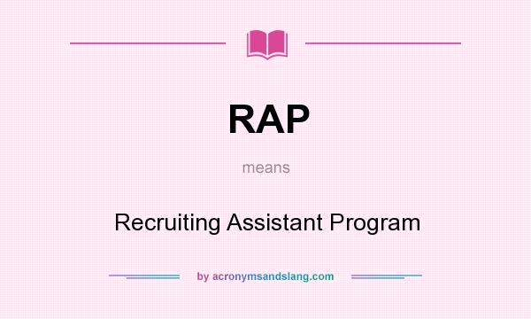 What does RAP mean? It stands for Recruiting Assistant Program