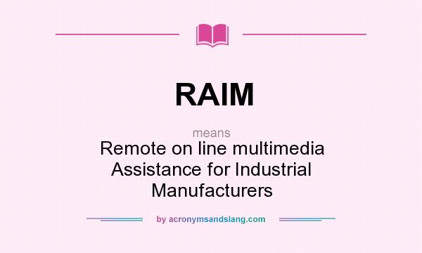 What does RAIM mean? It stands for Remote on line multimedia Assistance for Industrial Manufacturers