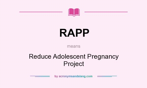What does RAPP mean? It stands for Reduce Adolescent Pregnancy Project