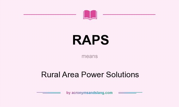 What does RAPS mean? It stands for Rural Area Power Solutions
