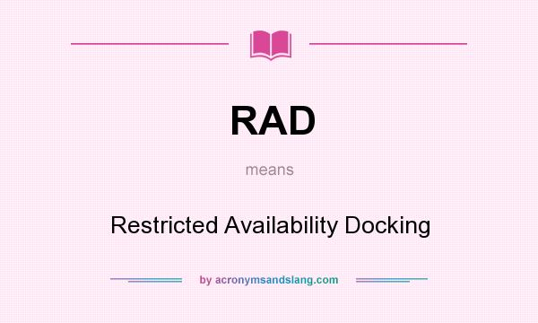 What does RAD mean? It stands for Restricted Availability Docking