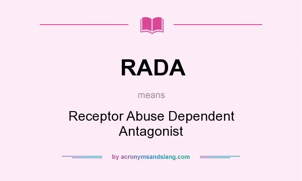 What does RADA mean? It stands for Receptor Abuse Dependent Antagonist