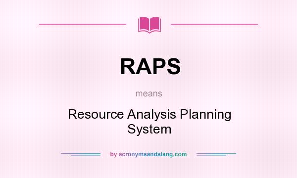 What does RAPS mean? It stands for Resource Analysis Planning System