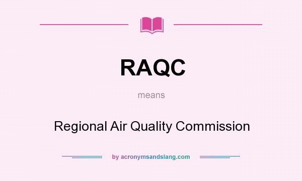What does RAQC mean? It stands for Regional Air Quality Commission