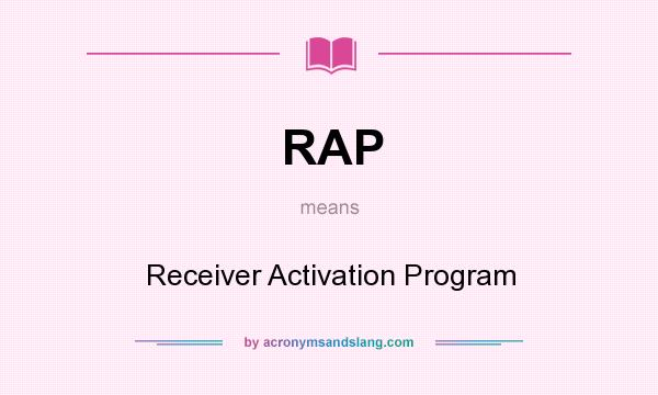 What does RAP mean? It stands for Receiver Activation Program