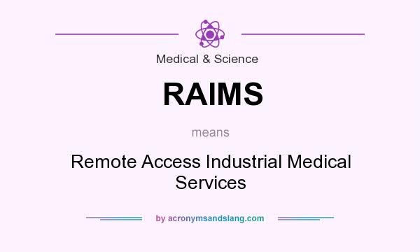 What does RAIMS mean? It stands for Remote Access Industrial Medical Services