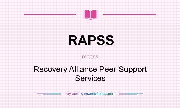 What does RAPSS mean? It stands for Recovery Alliance Peer Support Services