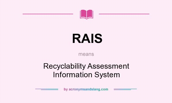 What does RAIS mean? It stands for Recyclability Assessment Information System