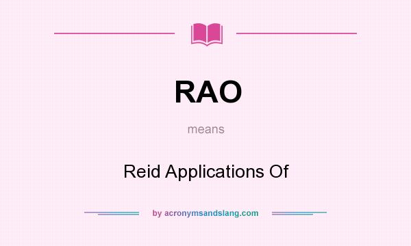 What does RAO mean? It stands for Reid Applications Of