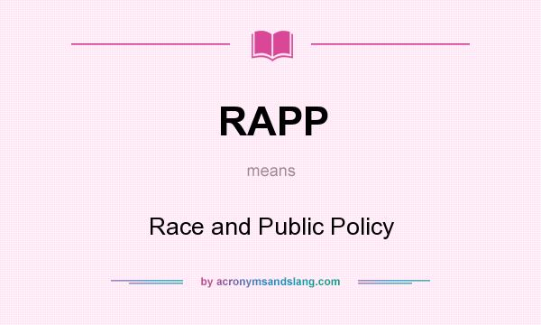 What does RAPP mean? It stands for Race and Public Policy