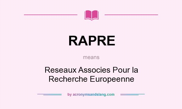What does RAPRE mean? It stands for Reseaux Associes Pour la Recherche Europeenne
