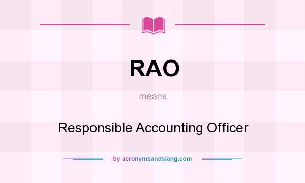 What does RAO mean? It stands for Responsible Accounting Officer