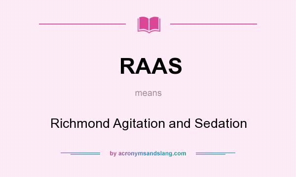 What does RAAS mean? It stands for Richmond Agitation and Sedation