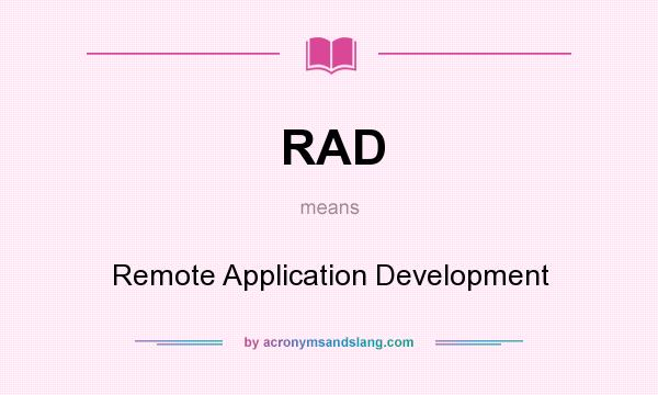 What does RAD mean? It stands for Remote Application Development