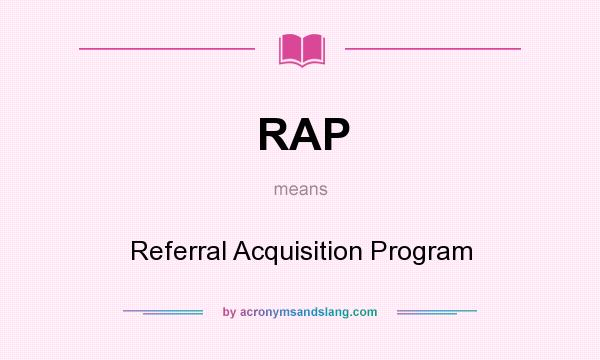 What does RAP mean? It stands for Referral Acquisition Program
