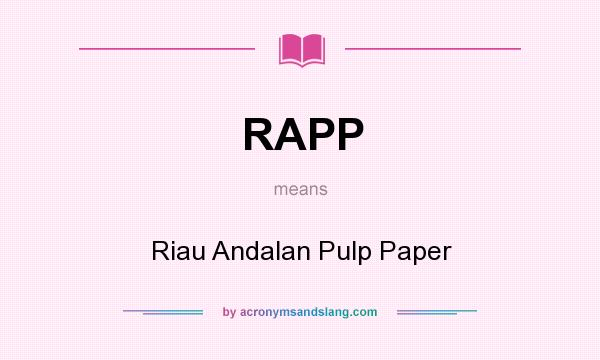 What does RAPP mean? It stands for Riau Andalan Pulp Paper