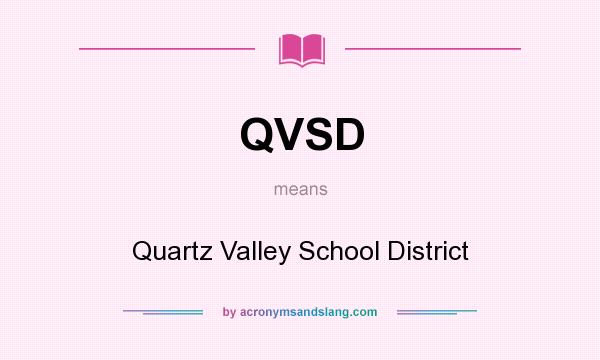 What does QVSD mean? It stands for Quartz Valley School District